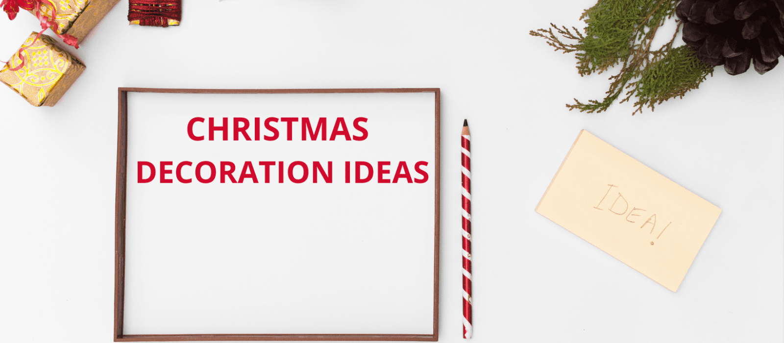 CHRISTMAS DECORATION IDEAS